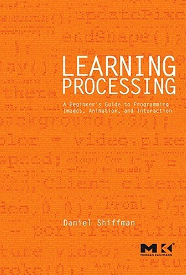 cover image of Learning Processing: A Beginner's Guide to Programming Images, Animation, and Interaction